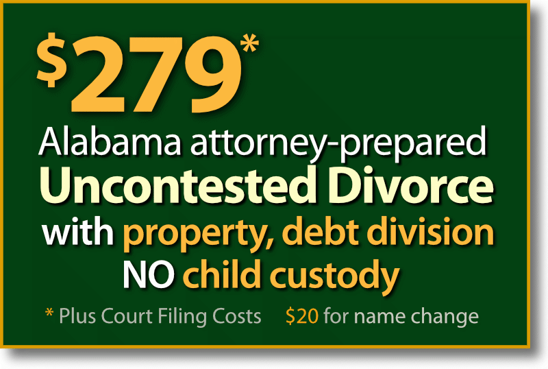 $279* Huntsville Alabama fast & easy Uncontested Divorce with property and debt division but no child custody and support agreement.